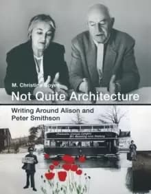 Not Quite Architecture : Writing around Alison and Peter Smithson