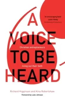 A Voice to Be Heard : Christian Entrepreneurs Living Out Their Faith