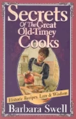 secrets of the great old timey cooks historic recipes lore and wisdom