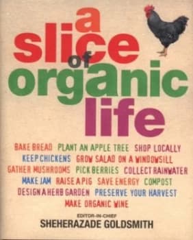 A Slice of Organic Life by Sheherazade Goldsmith Hardback