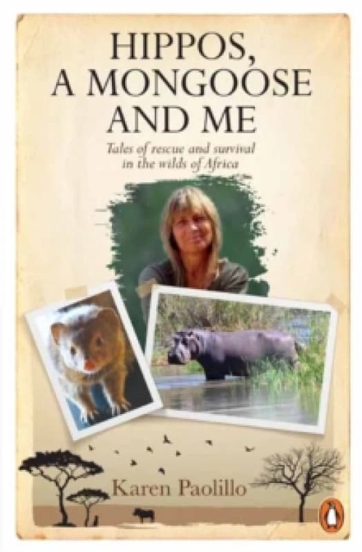 Hippos, A Mongoose and Me : Tales of Rescue and Survival in the Wilds of Africa Paperback / softback