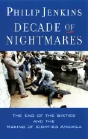 decade of nightmares the end of the sixties and the making of eighties amer