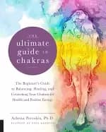 ultimate guide to chakras the beginners guide to balancing healing and unbl
