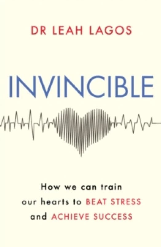 Invincible : How we can train our hearts to beat stress and achieve success Paperback / softback