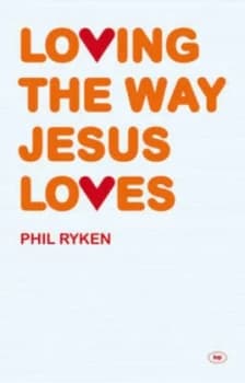 Loving the Way Jesus Loves by Philip Graham Ryken Paperback