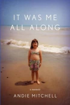 It Was Me All along by Andie Mitchell Hardback