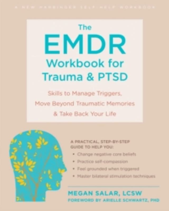 The EMDR Workbook for Trauma and PTSD : Skills to Manage Triggers, Move Beyond Traumatic Memories, and Take Back Your Life Paperback / softback