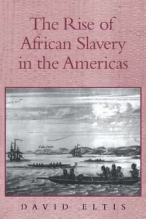 The rise of African slavery in the Americas by David Eltis