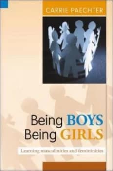 Being Boys Being Girls Learning Masculinities and Femininities by Carrie Paechter Book
