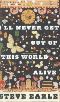 Ill Never Get Out of This World Alive by Steve Earle Paperback