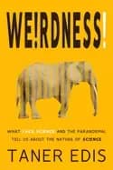 weirdness what fake science and the paranormal tell us about the nature of