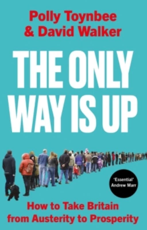 The Only Way Is Up : How to Take Britain from Austerity to Prosperity Paperback / softback