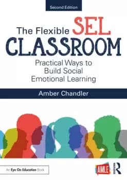 The Flexible SEL ClassroomPractical Ways to Build Social Emotional Learning