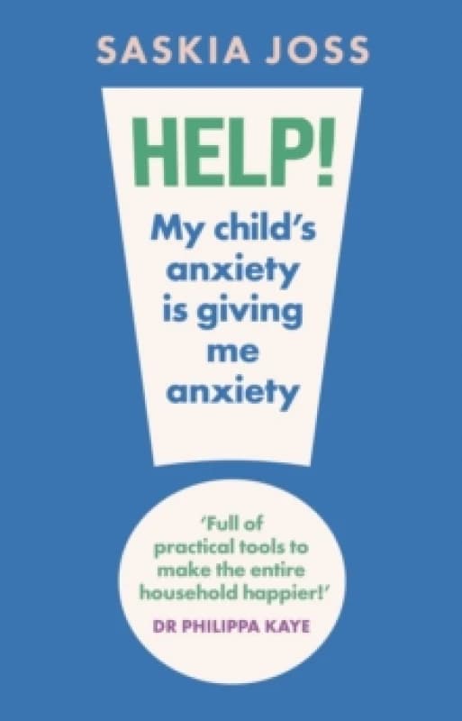 Help! My Child's Anxiety Is Giving Me Anxiety. Hardback. By Saskia Joss Books