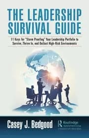 The Leadership Survival Guide 11 Keys for Storm Proofing Your Leadership Portfolio to Survive Thrive In and Outlast High-Risk Environments
