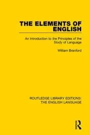 The Elements of English An Introduction to the Principles of the Study of Language