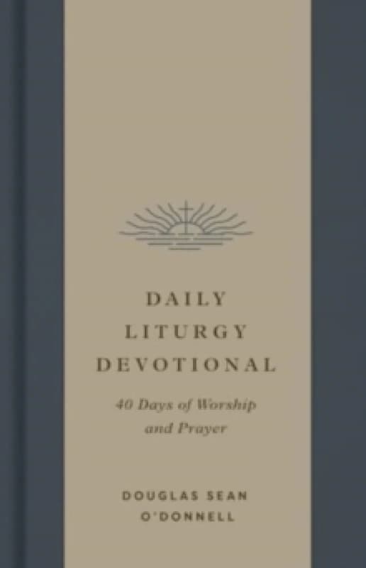 Daily Liturgy Devotional : 40 Days of Worship and Prayer Hardback