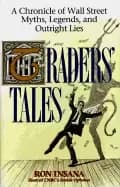 traders tales a chronicle of wall street myths legends and outright lies