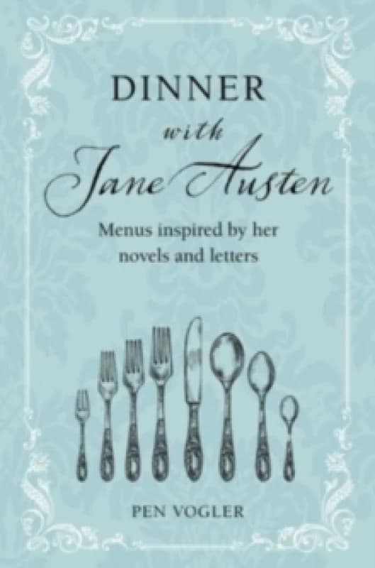 Dinner with Jane Austen : Menus Inspired by Her Novels and Letters Hardback