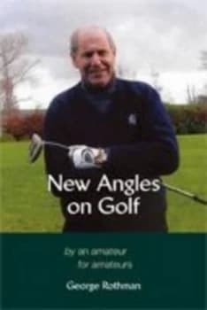 New Angles on Golf by George Rothman Hardback