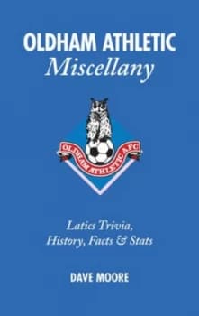 Oldham Athletic Miscellany by Dave Moore Hardback