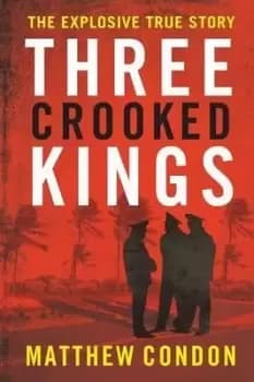 Three Crooked Kings by Matthew Condon