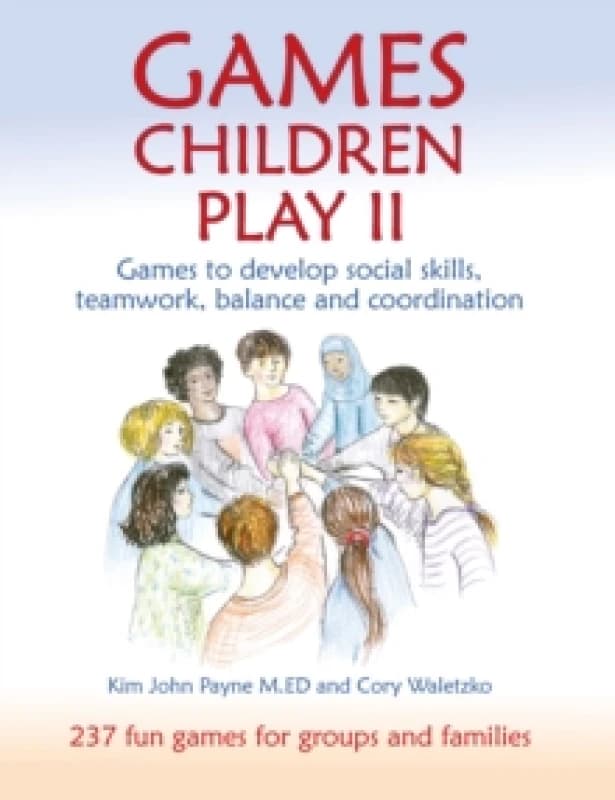 Games Children Play II : Games to develop social skills, teamwork, balance and coordination237 Fun Games for Groups and Families Paperback / softback