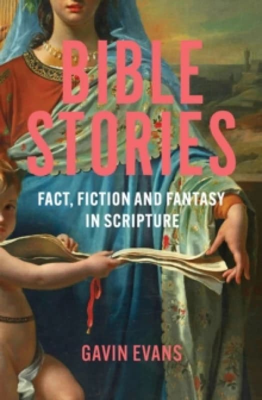 Bible Stories : Fact, Fiction and Fantasy in Scripture Hardback