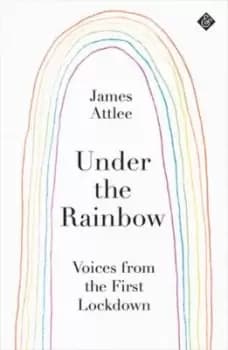 Under the Rainbow : Voices from Lockdown
