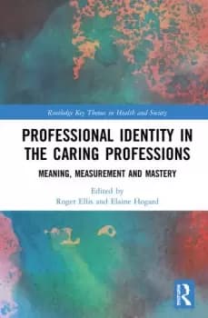 Professional Identity in the Caring ProfessionsMeaning Measurement and Mastery