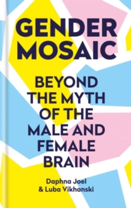 Gender Mosaic : Beyond the myth of the male and female brain Hardback