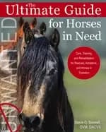 ultimate guide for horses in need care training and rehabilitation for resc