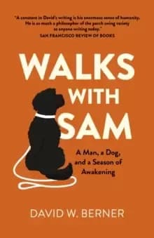 Walks With Sam - A Man, a Dog, and a Season of Awakening