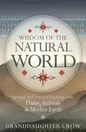 wisdom of the natural world spiritual and practical teachings from plants a