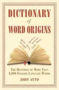 Dictionary of Word Origins by John Ayto
