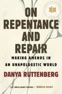 on repentance and repair making amends in an unapologetic world