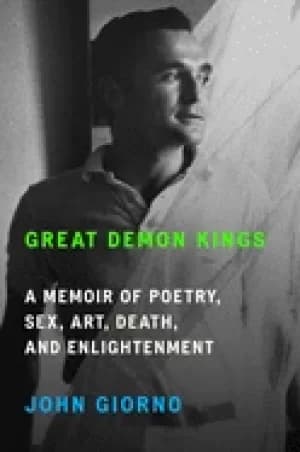 great demon kings a memoir of poetry sex art death and enlightenment