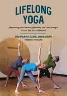 lifelong yoga maximizing your balance flexibility and core strength in you