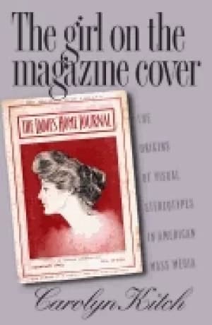 girl on the magazine cover the origins of visual stereotypes in american ma