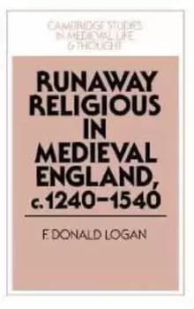 Runaway religious in England c1240-1540 by F. Donald Logan
