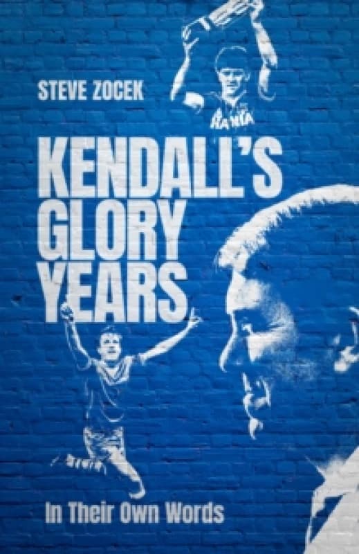 Kendall's Glory Years : In Their Own Words Hardback