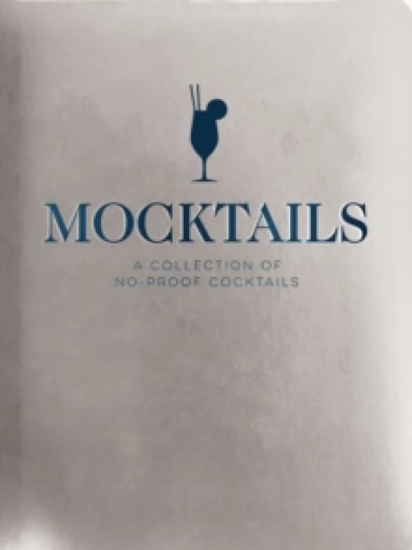 Mocktails : A Collection of Low-Proof, No-Proof Cocktails Hardback
