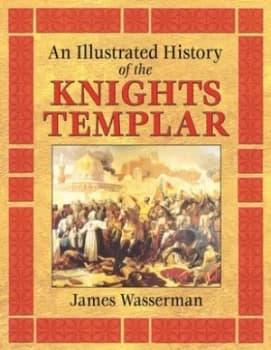 An Illustrated History of the Knights Templar by James Wasserman Book