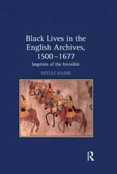 Black Lives in the English Archives 15001677Imprints of the Invisible