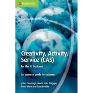 Creativity, Activity, Service (CAS) for the IB Diploma: An Essential Guide for Students by Maria Ines Piaggio, John Cannings,...