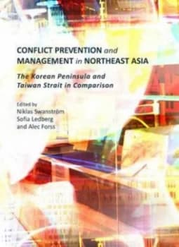 Conflict Prevention and Management in Northeast Asia by Niklas Swanstrm and Sofia K Ledberg and Alec Forss Hardback