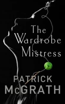 The Wardrobe Mistress by Patrick Mcgrath Hardback