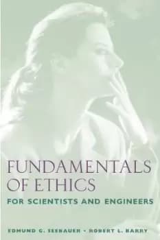 Fundamentals of Ethics for Scientists and Engineers by Seebauer