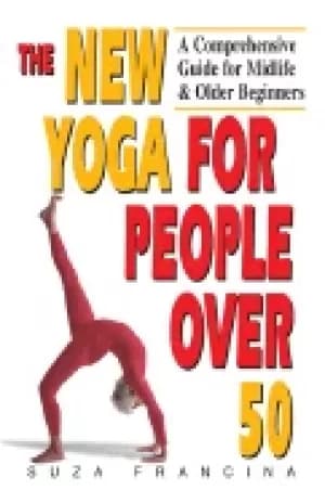 new yoga for people over 50 a comprehensive guide for midlife and older beg