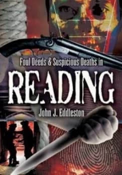 Foul Deeds and Suspicious Deaths in Reading by John J. Eddleston Paperback